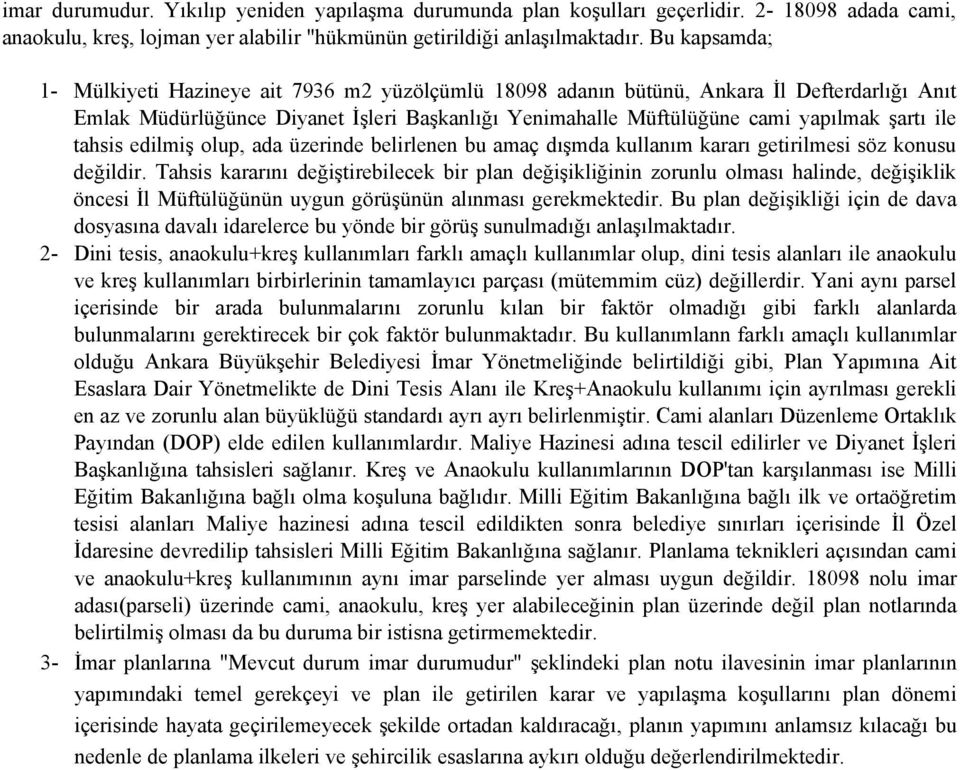 ile tahsis edilmiş olup, ada üzerinde belirlenen bu amaç dışmda kullanım kararı getirilmesi söz konusu değildir.