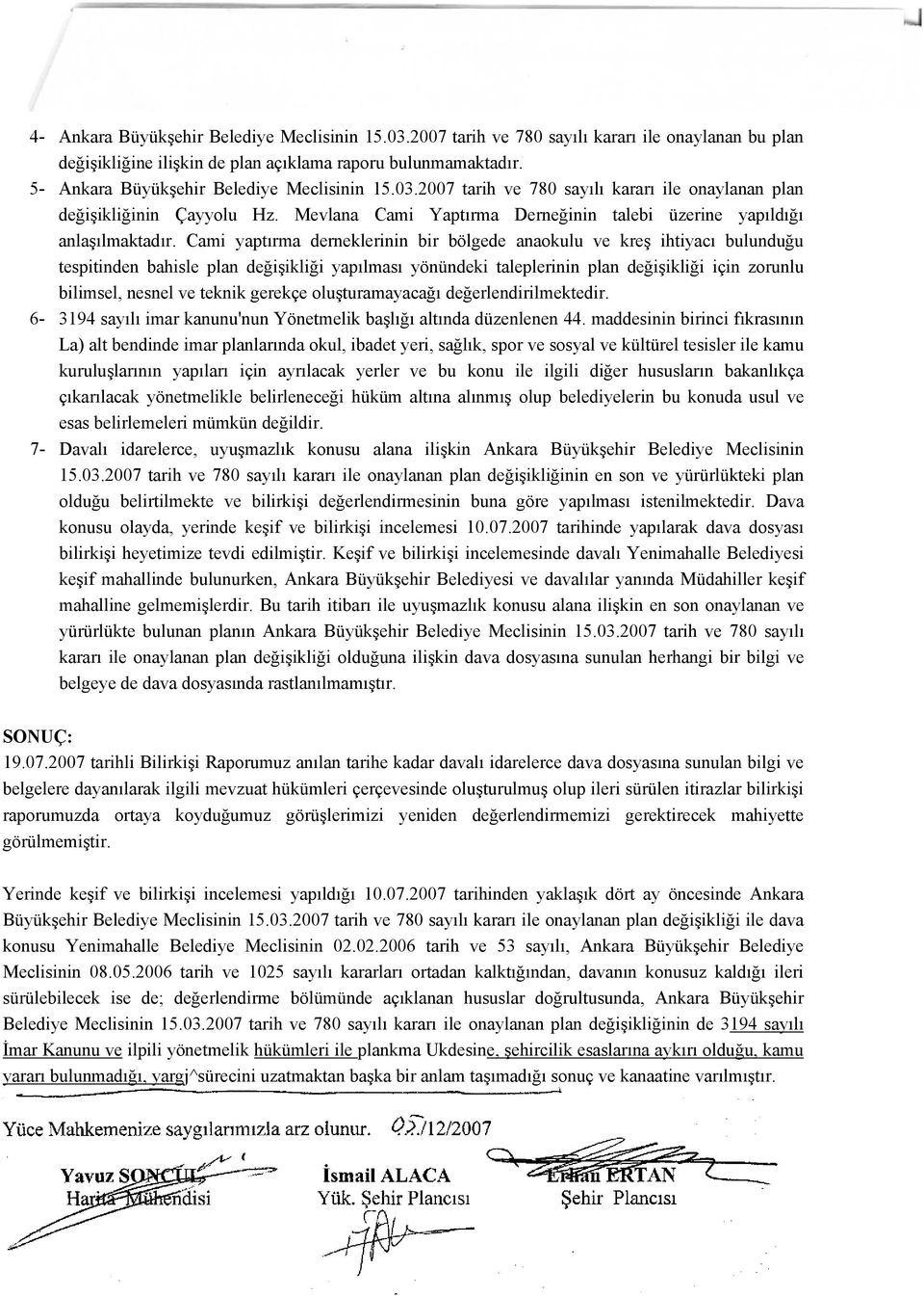 Cami yaptırma derneklerinin bir bölgede anaokulu ve kreş ihtiyacı bulunduğu tespitinden bahisle plan değişikliği yapılması yönündeki taleplerinin plan değişikliği için zorunlu bilimsel, nesnel ve