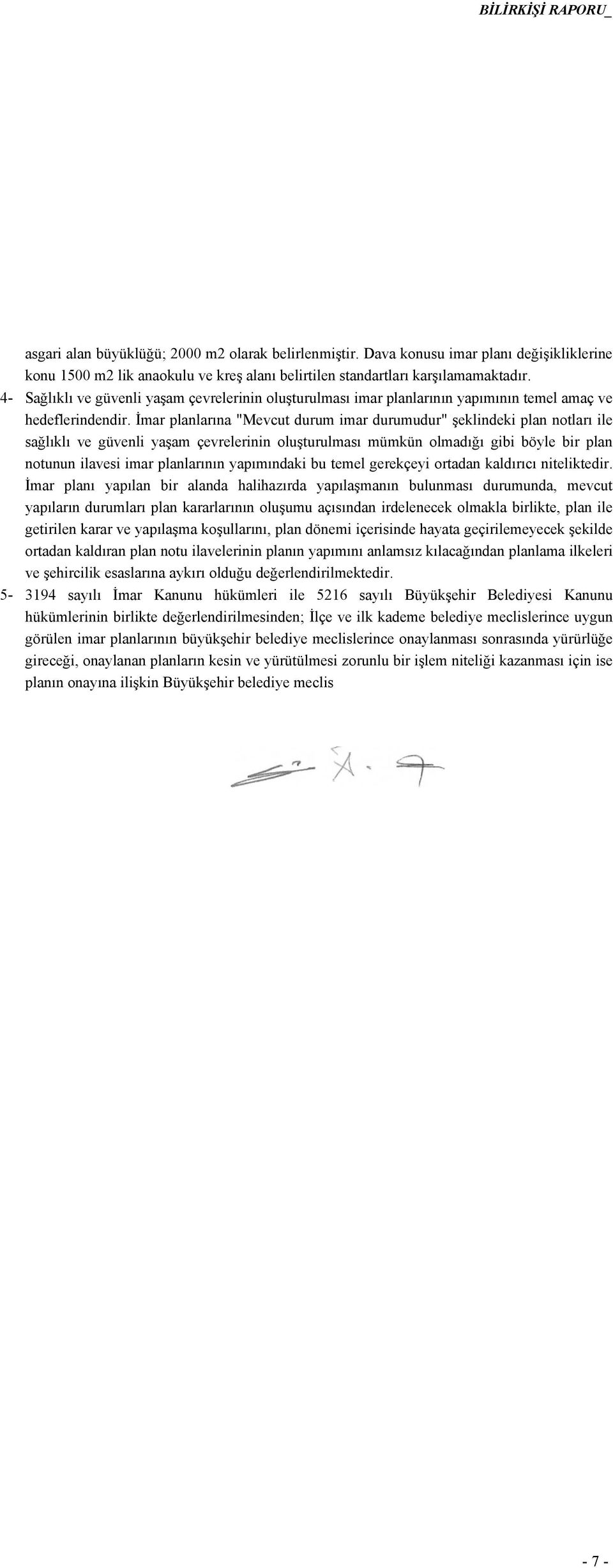 İmar planlarına "Mevcut durum imar durumudur" şeklindeki plan notları ile sağlıklı ve güvenli yaşam çevrelerinin oluşturulması mümkün olmadığı gibi böyle bir plan notunun ilavesi imar planlarının