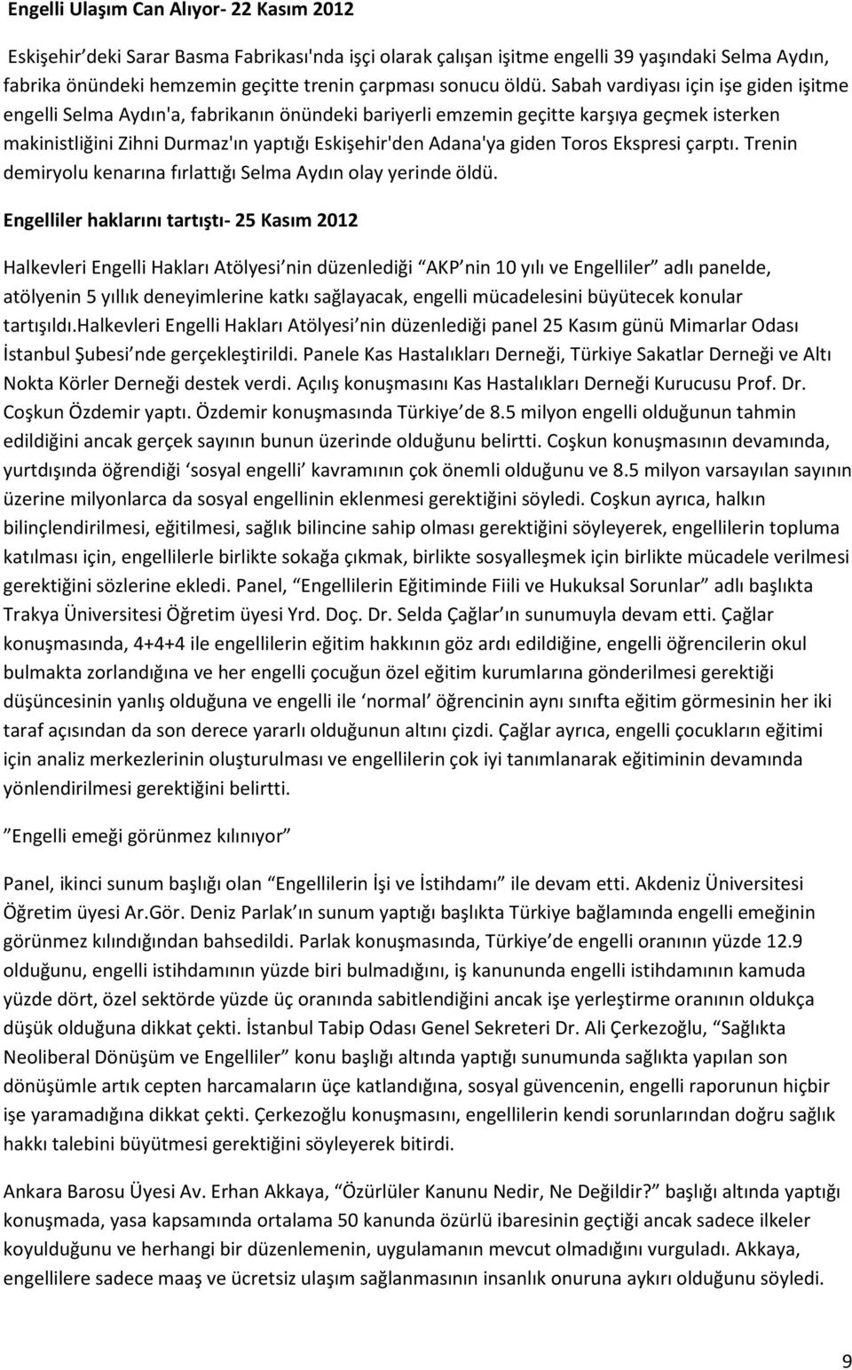 giden Toros Ekspresi çarptı. Trenin demiryolu kenarına fırlattığı Selma Aydın olay yerinde öldü.