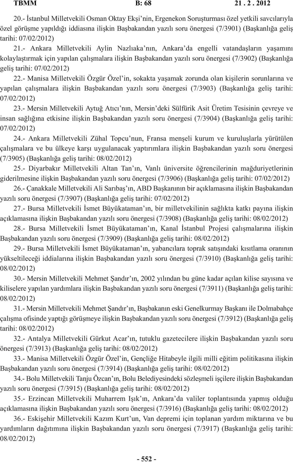 - Ankara Milletvekili Aylin Nazlıaka nın, Ankara da engelli vatandaşların yaşamını kolaylaştırmak için yapılan çalışmalara ilişkin Başbakandan yazılı soru önergesi (7/3902) (Başkanlığa geliş tarihi: