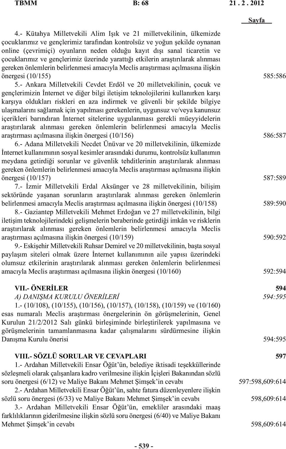 ticaretin ve çocuklarımız ve gençlerimiz üzerinde yarattığı etkilerin araştırılarak alınması gereken önlemlerin belirlenmesi amacıyla Meclis araştırması açılmasına ilişkin önergesi (10/155) 5.