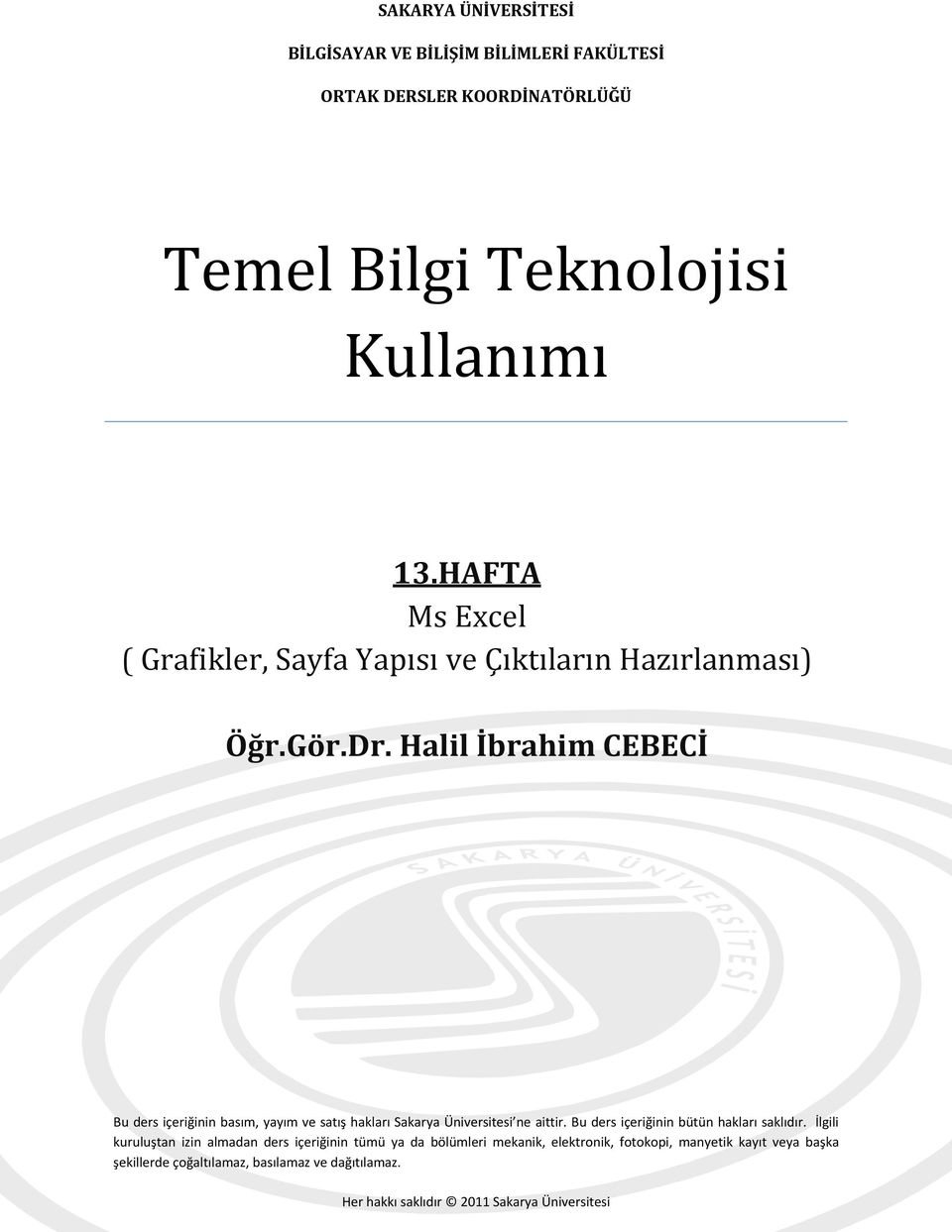 Halil İbrahim CEBECİ Bu ders içeriğinin basım, yayım ve satış hakları Sakarya Üniversitesi ne aittir. Bu ders içeriğinin bütün hakları saklıdır.