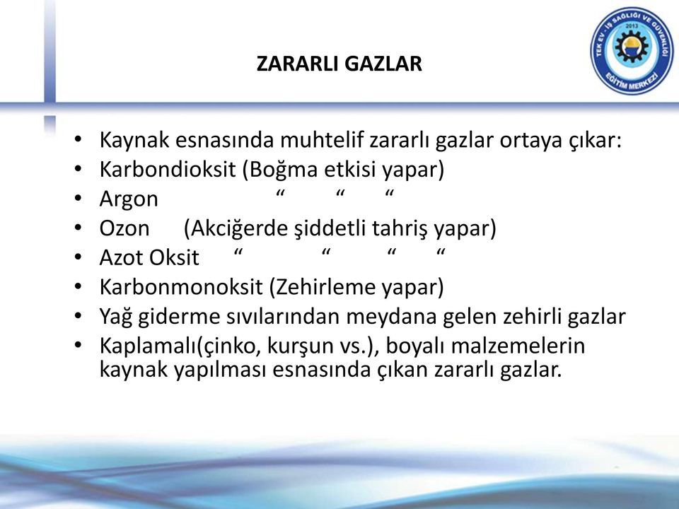 Karbonmonoksit (Zehirleme yapar) Yağ giderme sıvılarından meydana gelen zehirli gazlar