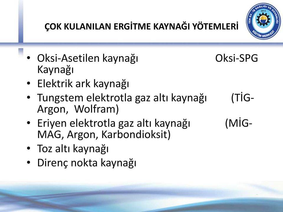 Argon, Wolfram) Eriyen elektrotla gaz altı kaynağı MAG, Argon,