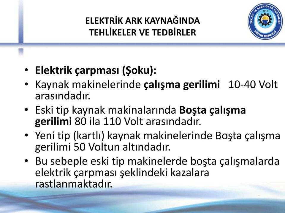 Eski tip kaynak makinalarında Boşta çalışma gerilimi 80 ila 110 Volt arasındadır.