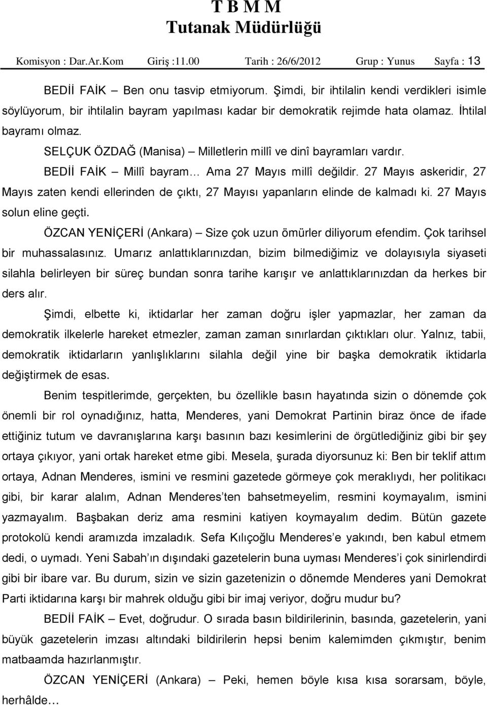 SELÇUK ÖZDAĞ (Manisa) Milletlerin millî ve dinî bayramları vardır. BEDİİ FAİK Millî bayram Ama 27 Mayıs millî değildir.