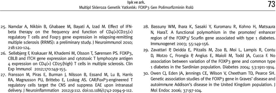 J Neuroimmunol 21; 218:12-124. 26. Sellebjerg F, Krakauer M, Khademi M, Olsson T, Sørensen PS.