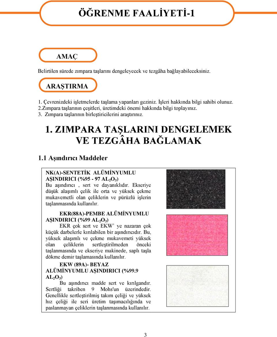 Zımpara taşlarının birleştiricilerini araştırınız. 1. ZIMPARA TAŞLARINI DENGELEMEK VE TEZGÂHA BAĞLAMAK 1.