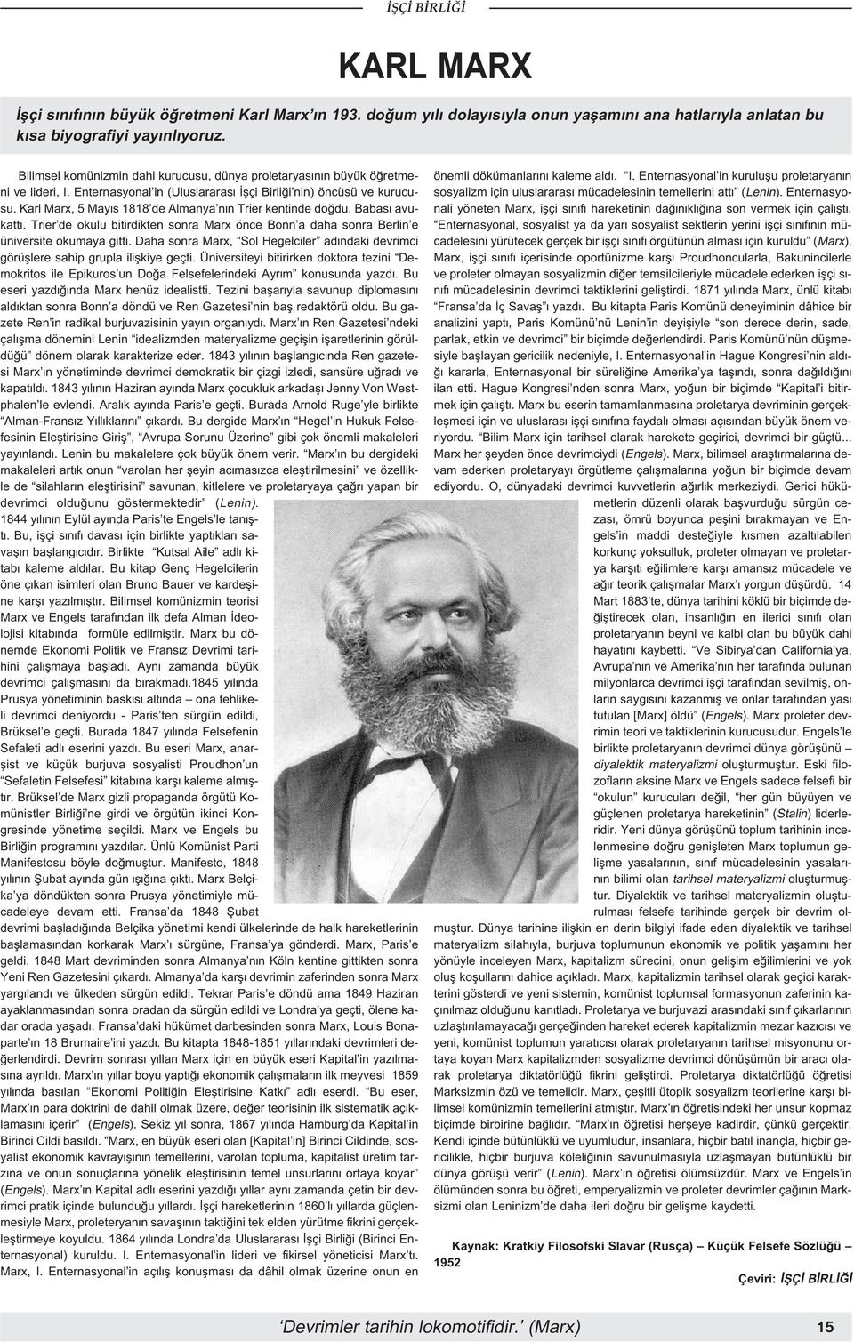 Karl Marx, 5 May s 1818 de Almanya n n Trier kentinde do du. Babas avukatt. Trier de okulu bitirdikten sonra Marx önce Bonn a daha sonra Berlin e üniversite okumaya gitti.