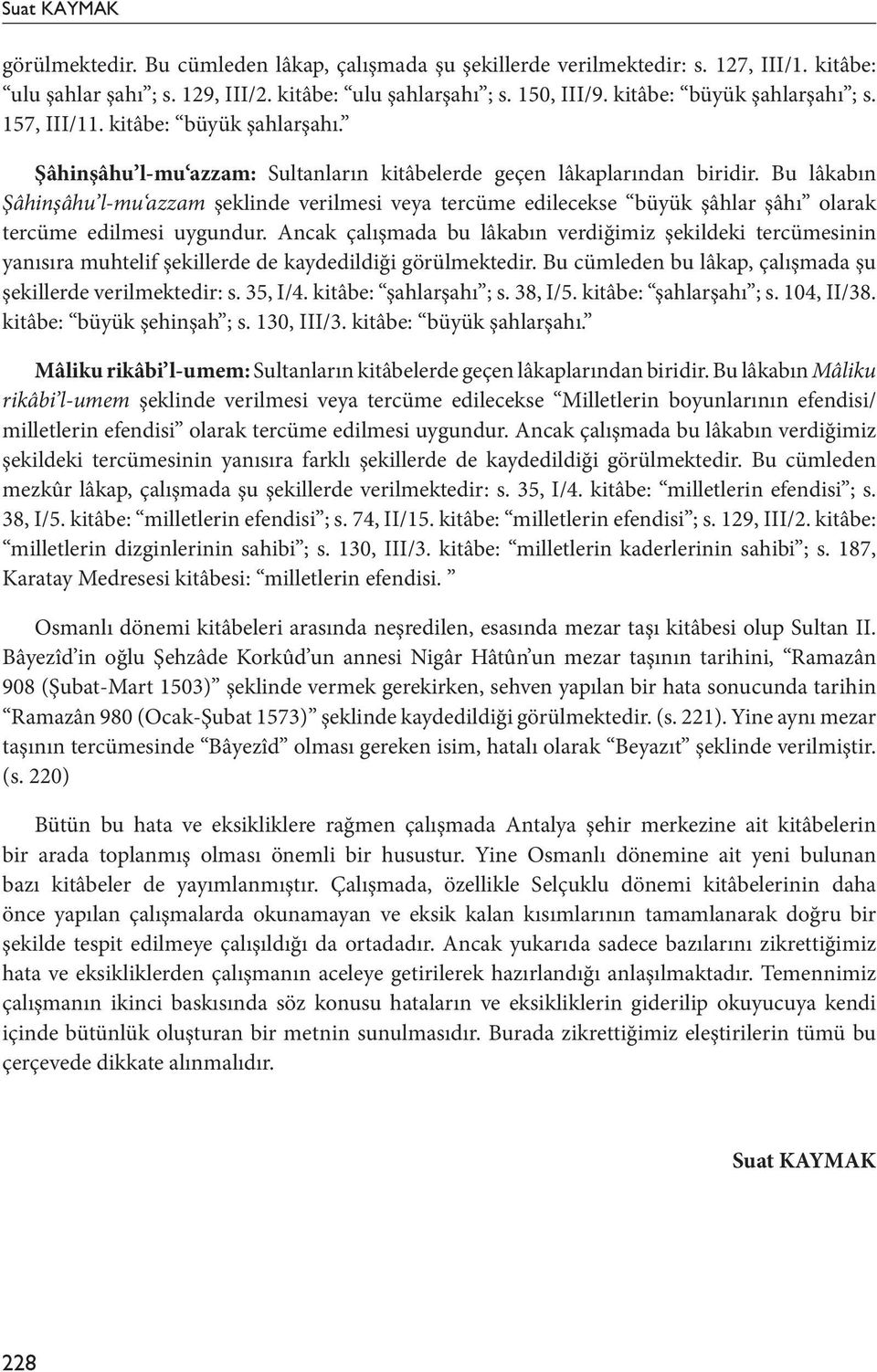 Bu lâkabın Şâhinşâhu l-mu azzam şeklinde verilmesi veya tercüme edilecekse büyük şâhlar şâhı olarak tercüme edilmesi uygundur.