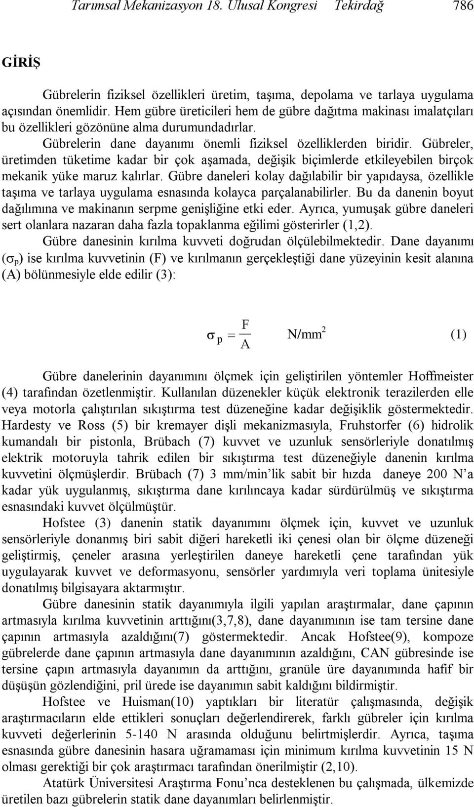 Gübreler, üretimden tüketime kadar bir çok aşamada, değişik biçimlerde etkileyebilen birçok mekanik yüke maruz kalırlar.