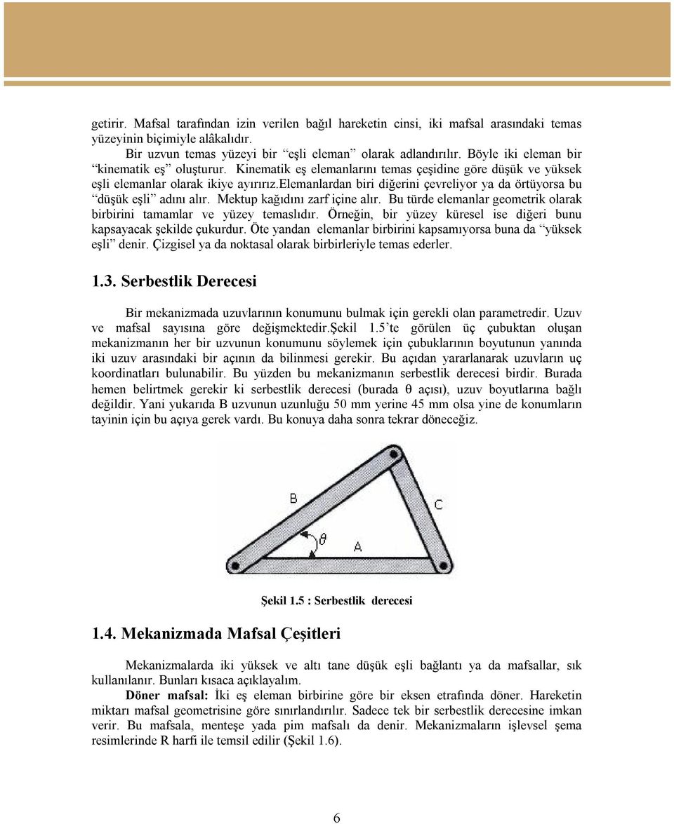 elemanlardan biri diğerini çevreliyor ya da örtüyorsa bu düşük eşli adını alır. Mektup kağıdını zarf içine alır. Bu türde elemanlar geometrik olarak birbirini tamamlar ve yüzey temaslıdır.