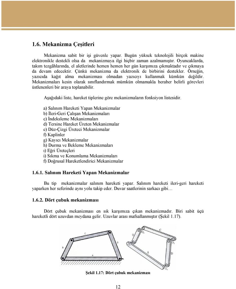 Örneğin, yazıcıda kağıt alma mekanizması olmadan yazıcıyı kullanmak kümkün değildir.