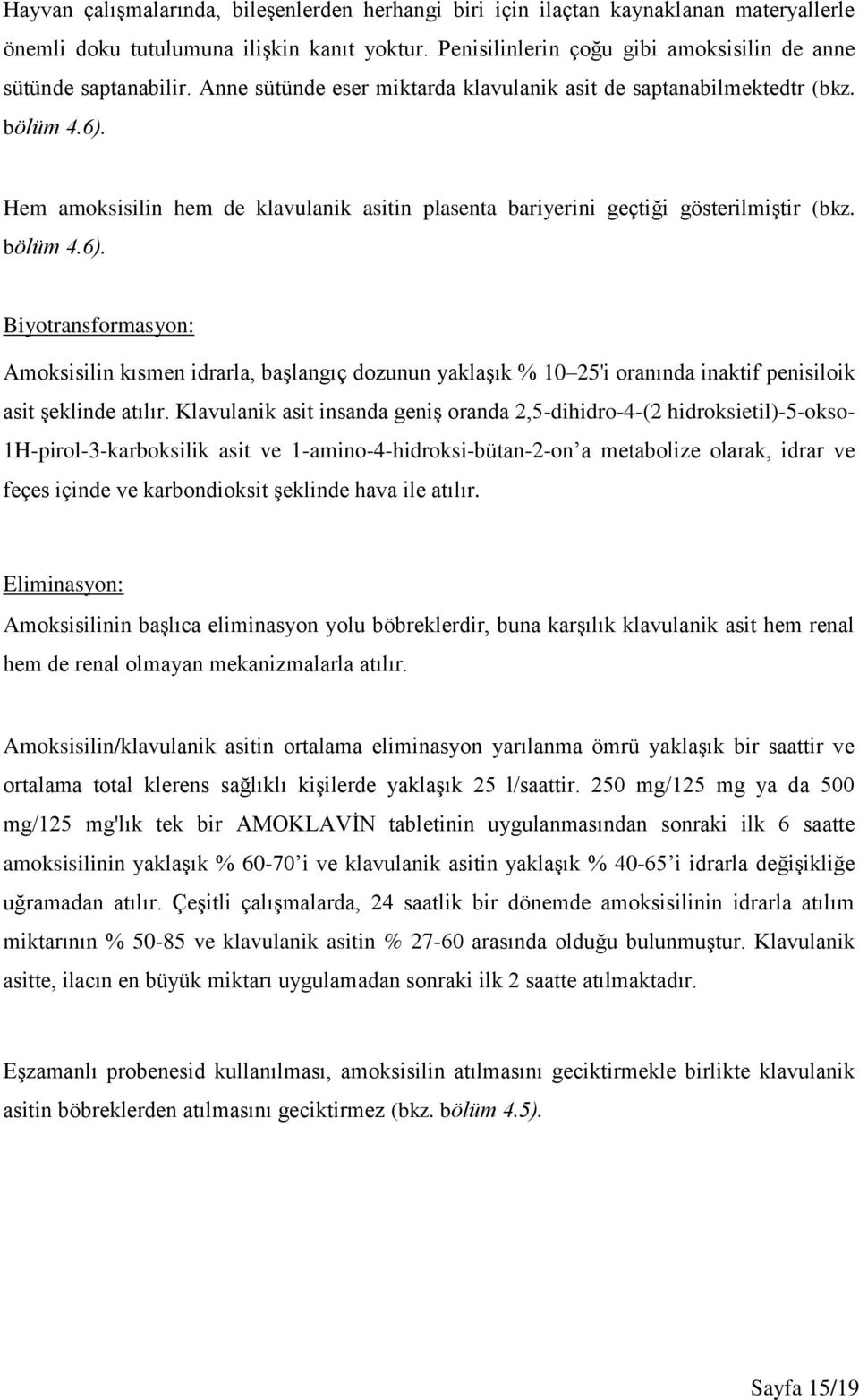 Hem amoksisilin hem de klavulanik asitin plasenta bariyerini geçtiği gösterilmiştir (bkz. bölüm 4.6).