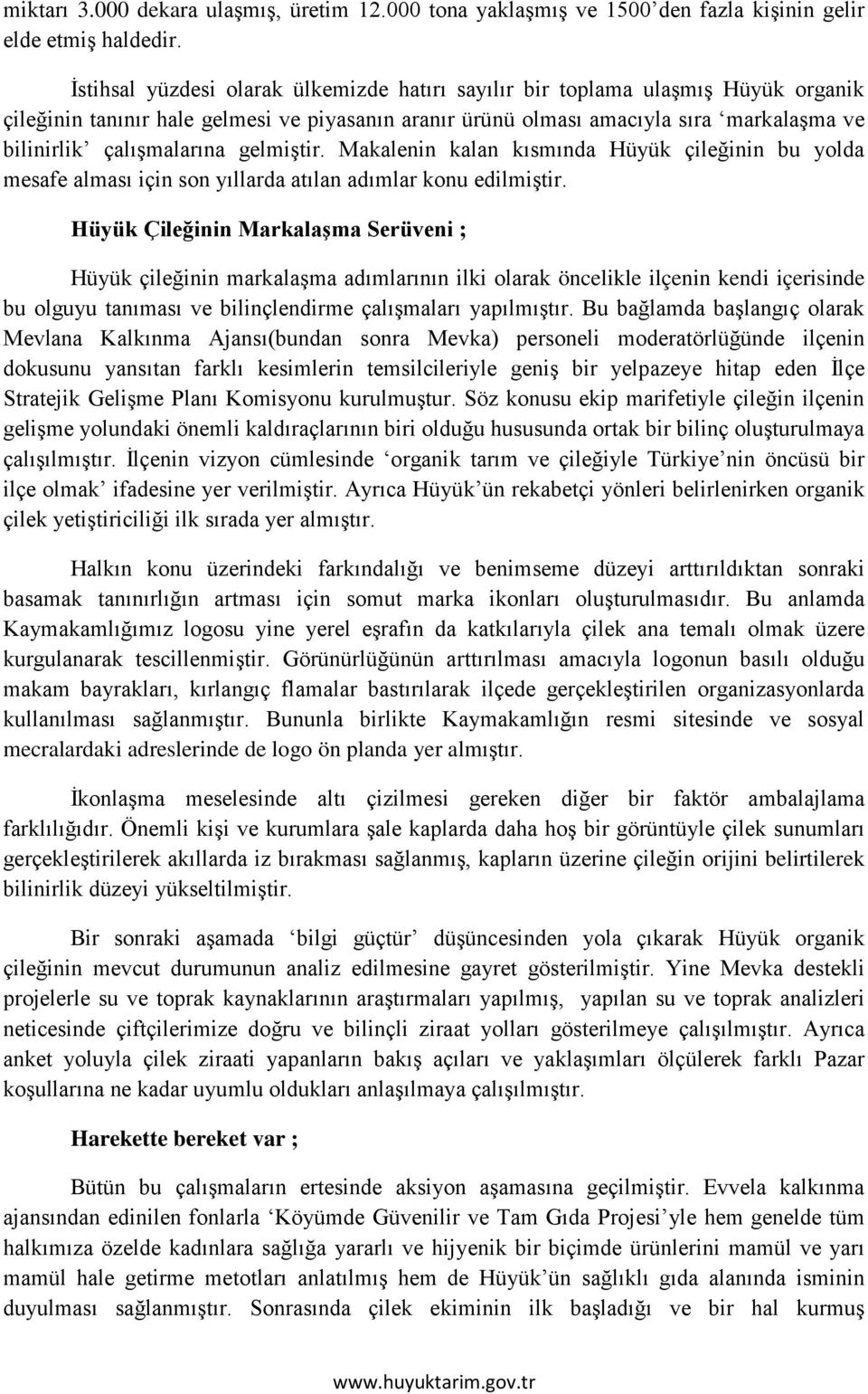 gelmiştir. Makalenin kalan kısmında Hüyük çileğinin bu yolda mesafe alması için son yıllarda atılan adımlar konu edilmiştir.