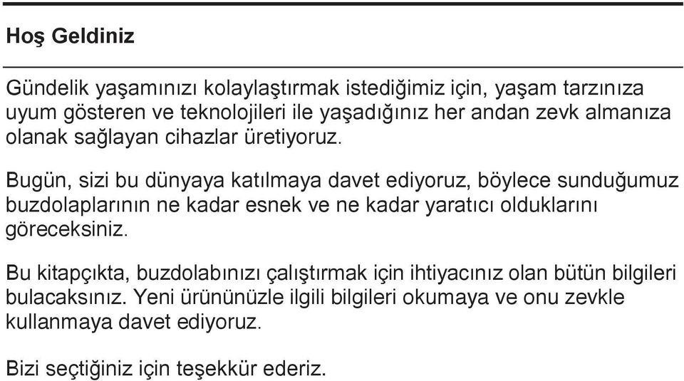 Bugün, sizi bu dünyaya katılmaya davet ediyoruz, böylece sunduğumuz buzdolaplarının ne kadar esnek ve ne kadar yaratıcı olduklarını