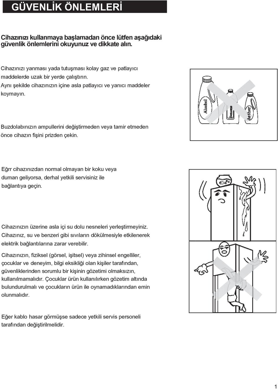 Buzdolabınızın ampullerini değiştirmeden veya tamir etmeden önce cihazın fişini prizden çekin.