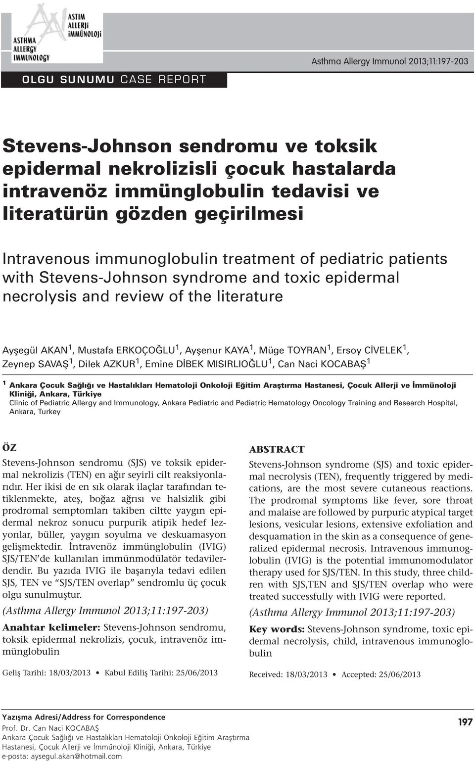 Ayşenur KAYA 1, Müge TOYRAN 1, Ersoy CİVELEK 1, Zeynep SAVAŞ 1, Dilek AZKUR 1, Emine DİBEK MISIRLIOĞLU 1, Can Naci KOCABAŞ 1 1 Ankara Çocuk Sağlığı ve Hastalıkları Hematoloji Onkoloji Eğitim