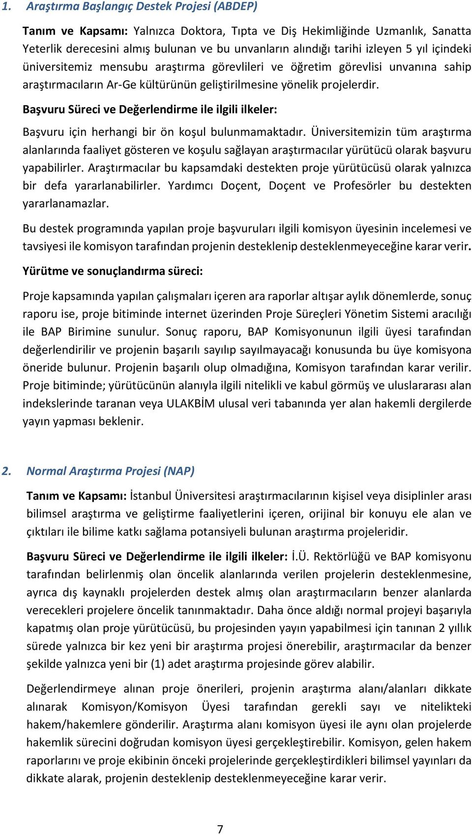 Başvuru Süreci ve Değerlendirme ile ilgili ilkeler: Başvuru için herhangi bir ön koşul bulunmamaktadır.