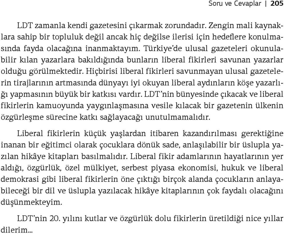 Türkiye de ulusal gazeteleri okunulabilir kılan yazarlara bakıldığında bunların liberal fikirleri savunan yazarlar olduğu görülmektedir.