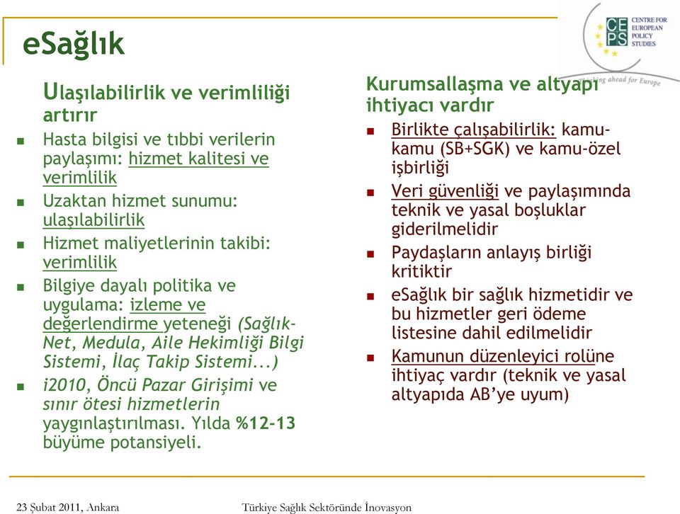 ..) i2010, Öncü Pazar Girişimi ve sınır ötesi hizmetlerin yaygınlaştırılması. Yılda %12-13 büyüme potansiyeli.