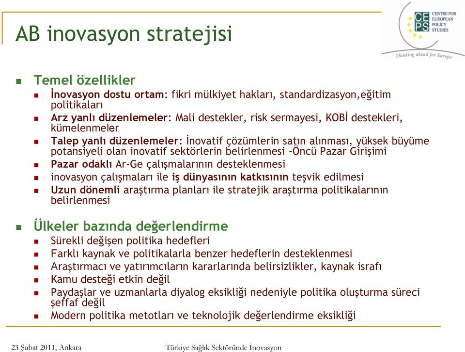 desteklenmesi inovasyon çalışmaları ile iş dünyasının katkısının teşvik edilmesi Uzun dönemli araştırma planları ile stratejik araştırma politikalarının belirlenmesi Ülkeler bazında değerlendirme