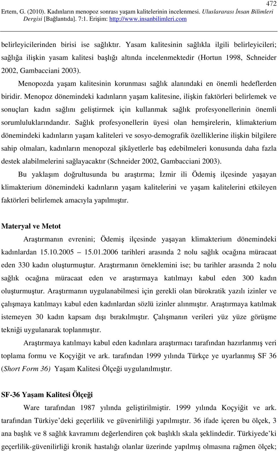 Menopozda yaşam kalitesinin korunması sağlık alanındaki en önemli hedeflerden biridir.