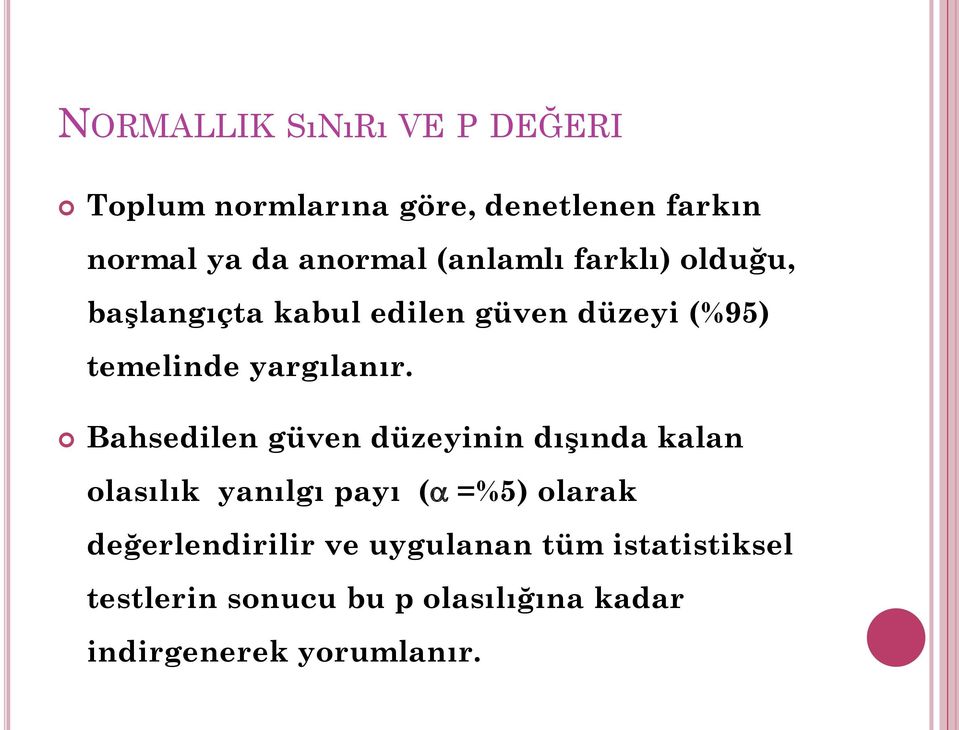 Bahsedilen güven düzeyinin dışında kalan olasılık yanılgı payı ( =%5) olarak değerlendirilir