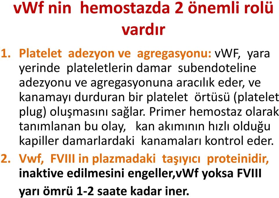 eder, ve kanamayı durduran bir platelet örtüsü (platelet plug) oluşmasını sağlar.