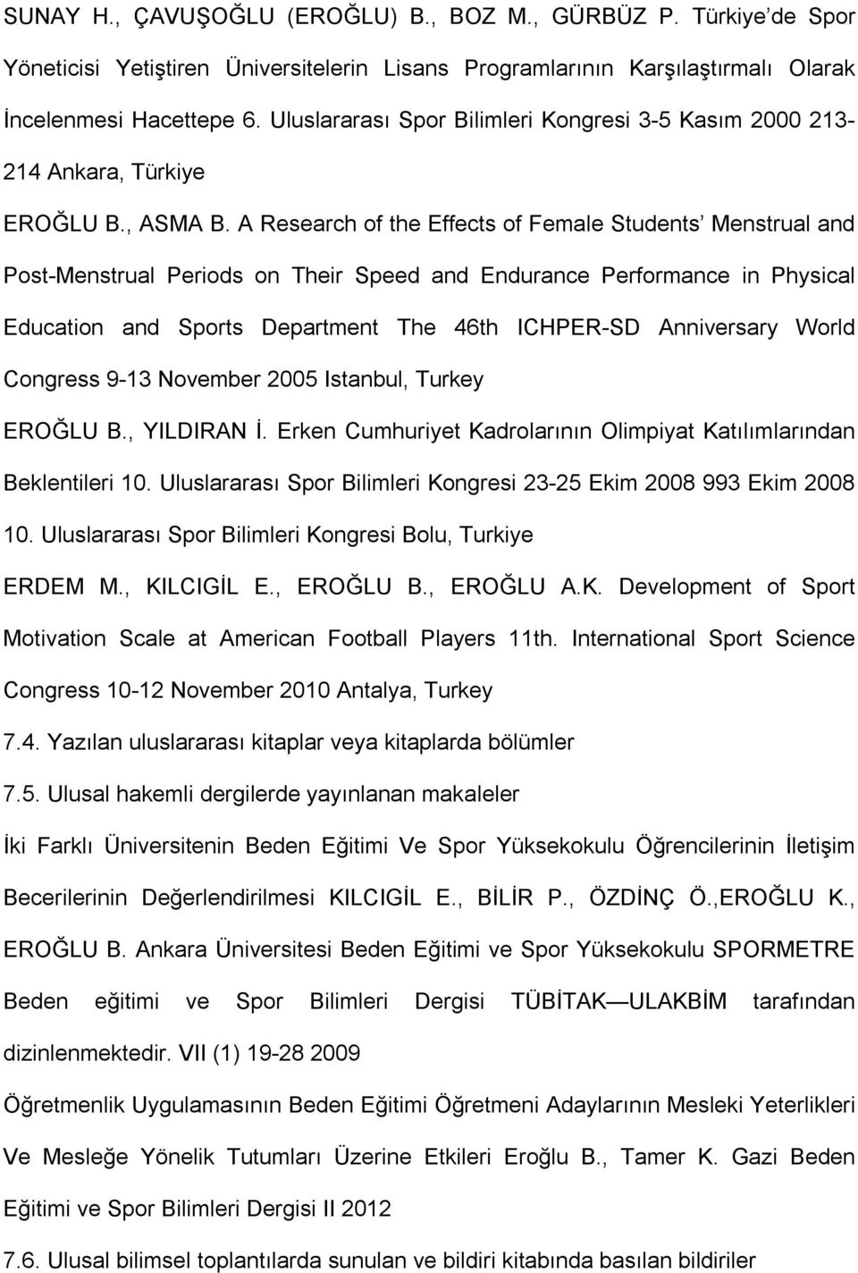 A Research of the Effects of Female Students Menstrual and Post-Menstrual Periods on Their Speed and Endurance Performance in Physical Education and Sports Department The 46th ICHPER-SD Anniversary