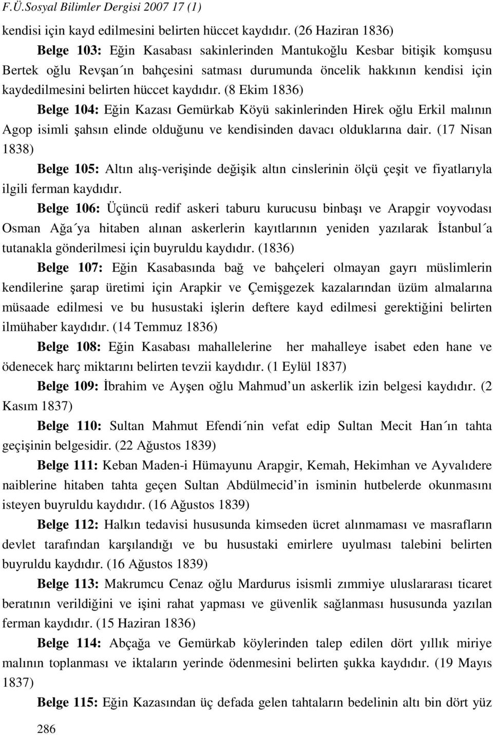 hüccet kaydıdır. (8 Ekim 1836) Belge 104: Eğin Kazası Gemürkab Köyü sakinlerinden Hirek oğlu Erkil malının Agop isimli şahsın elinde olduğunu ve kendisinden davacı olduklarına dair.