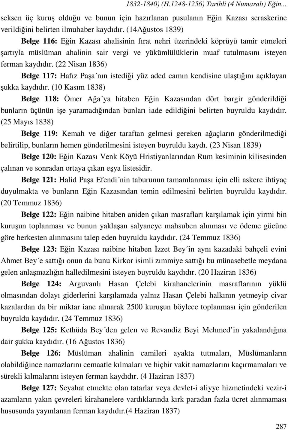 (22 Nisan 1836) Belge 117: Hafız Paşa nın istediği yüz aded camın kendisine ulaştığını açıklayan şukka kaydıdır.