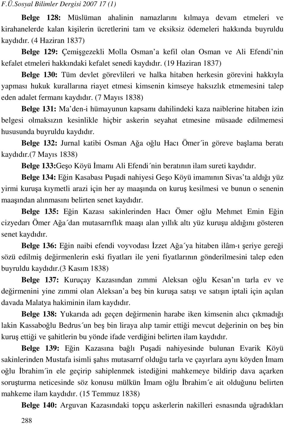 (19 Haziran 1837) Belge 130: Tüm devlet görevlileri ve halka hitaben herkesin görevini hakkıyla yapması hukuk kurallarına riayet etmesi kimsenin kimseye haksızlık etmemesini talep eden adalet fermanı