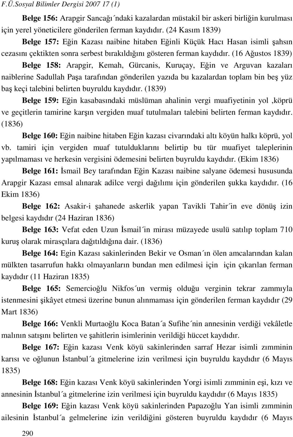 (16 Ağustos 1839) Belge 158: Arapgir, Kemah, Gürcanis, Kuruçay, Eğin ve Arguvan kazaları naiblerine Sadullah Paşa tarafından gönderilen yazıda bu kazalardan toplam bin beş yüz baş keçi talebini