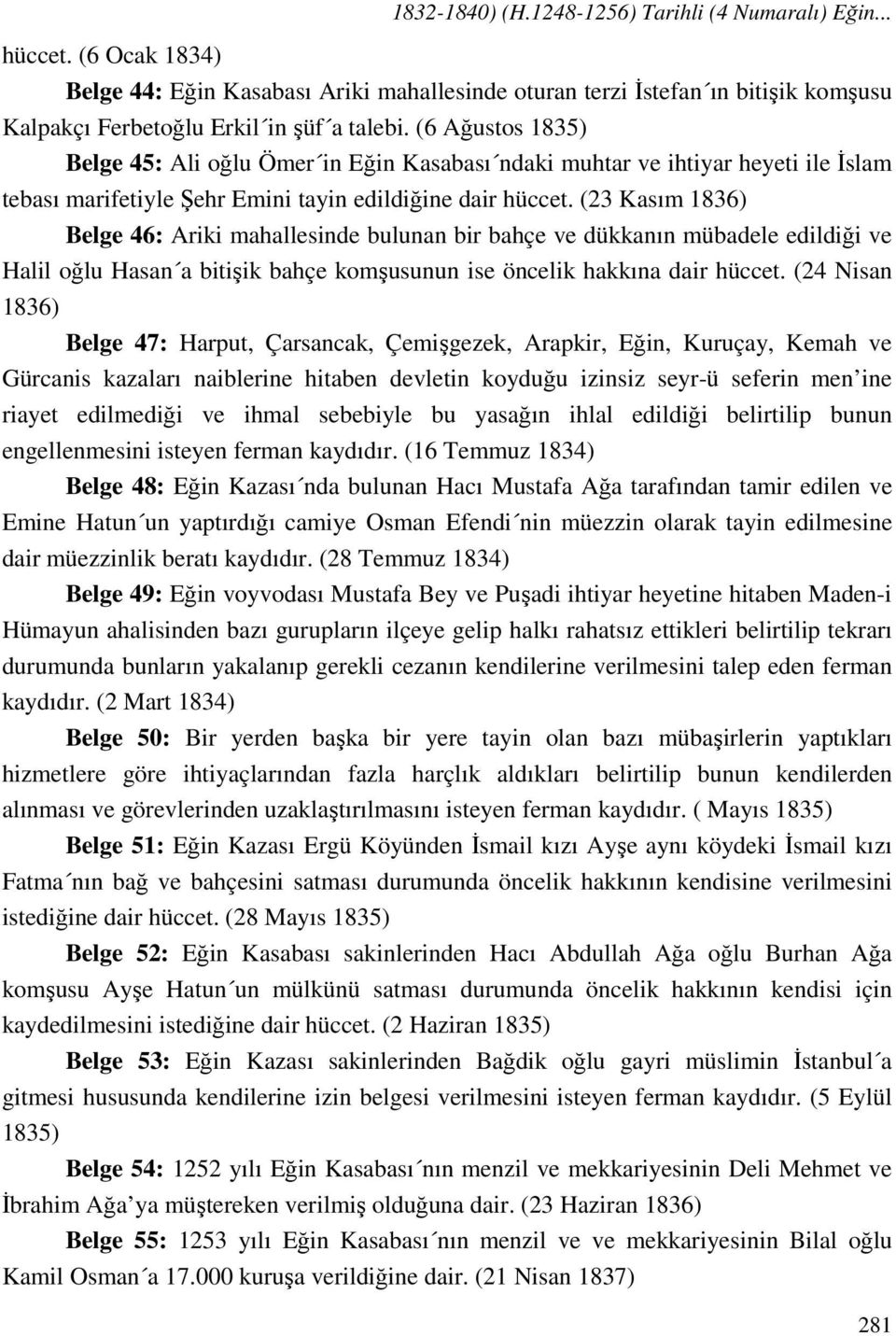 (6 Ağustos 1835) Belge 45: Ali oğlu Ömer in Eğin Kasabası ndaki muhtar ve ihtiyar heyeti ile İslam tebası marifetiyle Şehr Emini tayin edildiğine dair hüccet.