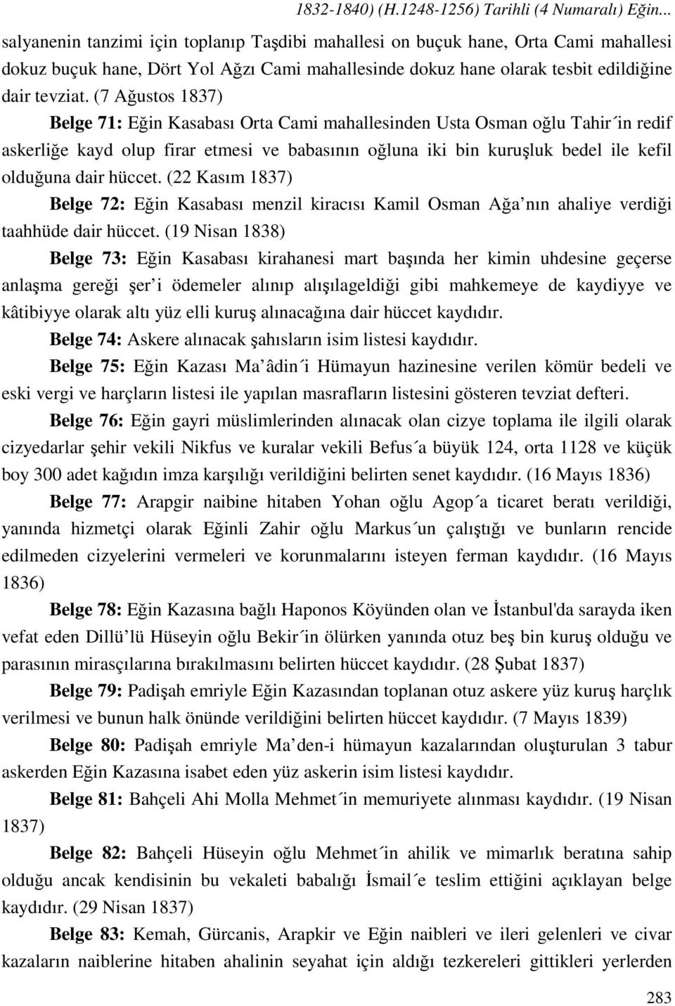 (7 Ağustos 1837) Belge 71: Eğin Kasabası Orta Cami mahallesinden Usta Osman oğlu Tahir in redif askerliğe kayd olup firar etmesi ve babasının oğluna iki bin kuruşluk bedel ile kefil olduğuna dair