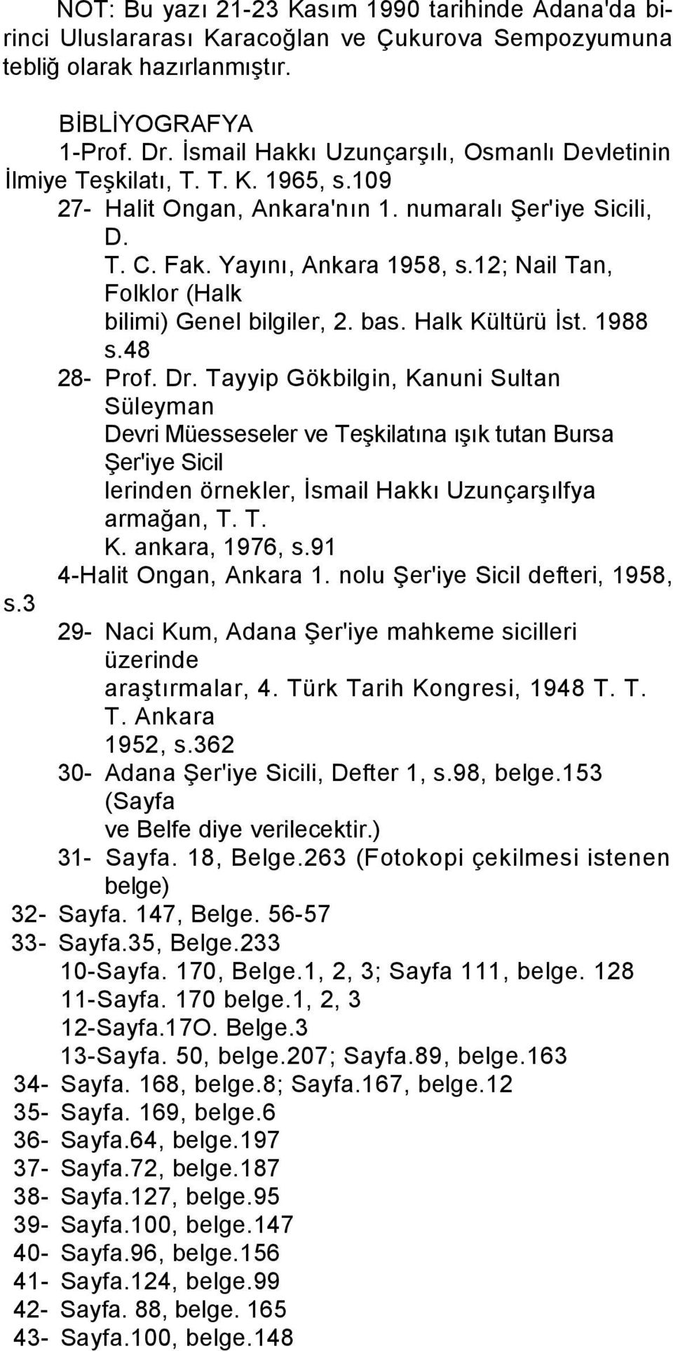 12; Nail Tan, Folklor (Halk bilimi) Genel bilgiler, 2. bas. Halk Kültürü İst. 1988 s.48 28- Prof. Dr.