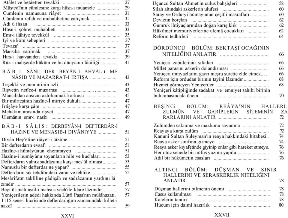 .. 41 B Â B -1 SÂNI: DER BEYÂN-I AHVÂL-t ME- NÂSIB VE MAZARRAT-I İRTİŞA... 43 Teşekkî ve memurinin azli... 43 Rişvetin netîce-i muzırrası...,... 43 Mansıbdan ansızın azlolunmak korkusu.