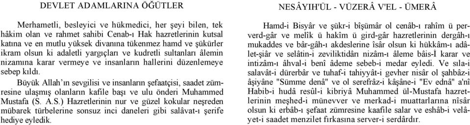 Büyük Allah ın sevgilisi ve insanların şefaatçisi, saadet zümresine ulaşmış olanların kafile başı ve ulu önderi Muhammed Mustafa (S.