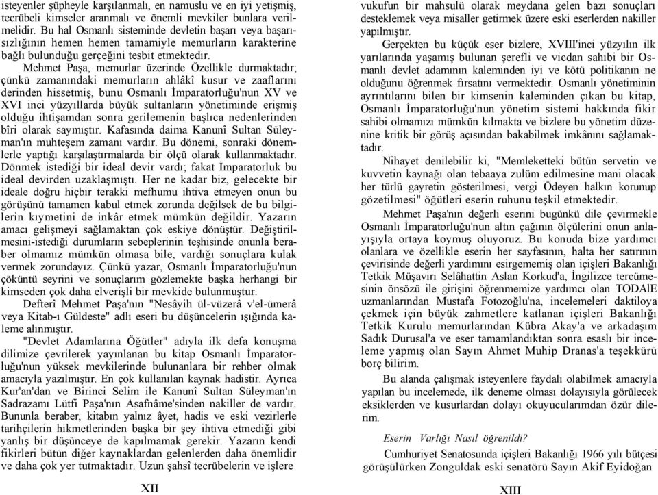 Mehmet Paşa, memurlar üzerinde Özellikle durmaktadır; çünkü zamanındaki memurların ahlâkî kusur ve zaaflarını derinden hissetmiş, bunu Osmanlı İmparatorluğu'nun XV ve XVI inci yüzyıllarda büyük