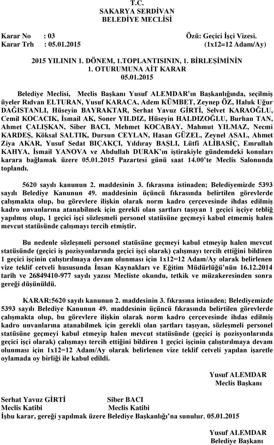 maddesinin 3. fıkrasına istinaden; Belediyemizde 5393 sayılı Belediye Kanunun 49.