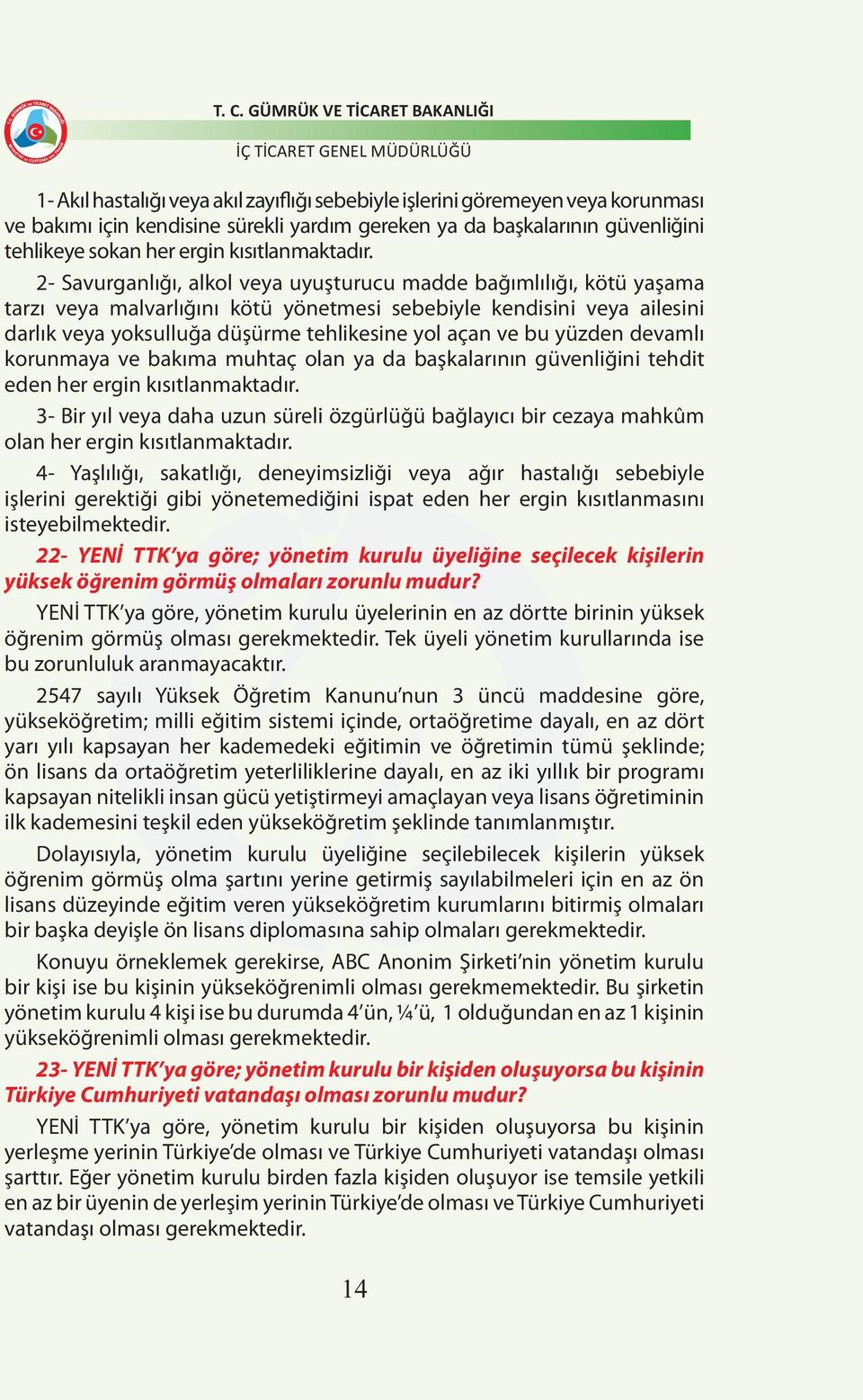 2- Savurganlığı, alkol veya uyuşturucu madde bağımlılığı, kötü yaşama tarzı veya malvarlığını kötü yönetmesi sebebiyle kendisini veya ailesini darlık veya yoksulluğa düşürme tehlikesine yol açan ve