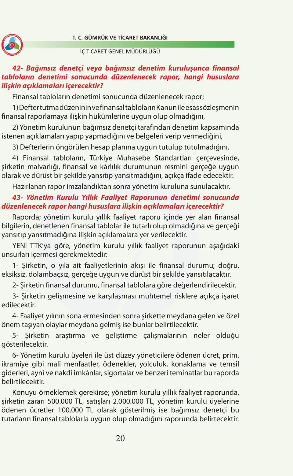 2) Yönetim kurulunun bağımsız denetçi tarafından denetim kapsamında istenen açıklamaları yapıp yapmadığını ve belgeleri verip vermediğini, 3) Defterlerin öngörülen hesap planına uygun tutulup