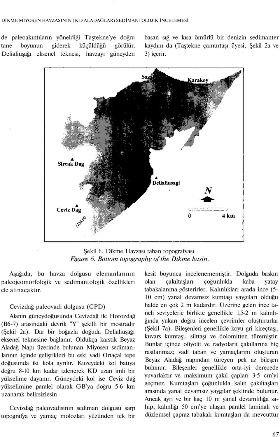 Figure 6. Bottom topography of the Dikme basin. Aşağıda, bu havza dolgusu elemanlarının paleojeomorfolojik ve sedimantolojik özellikleri ele alınacaktır.