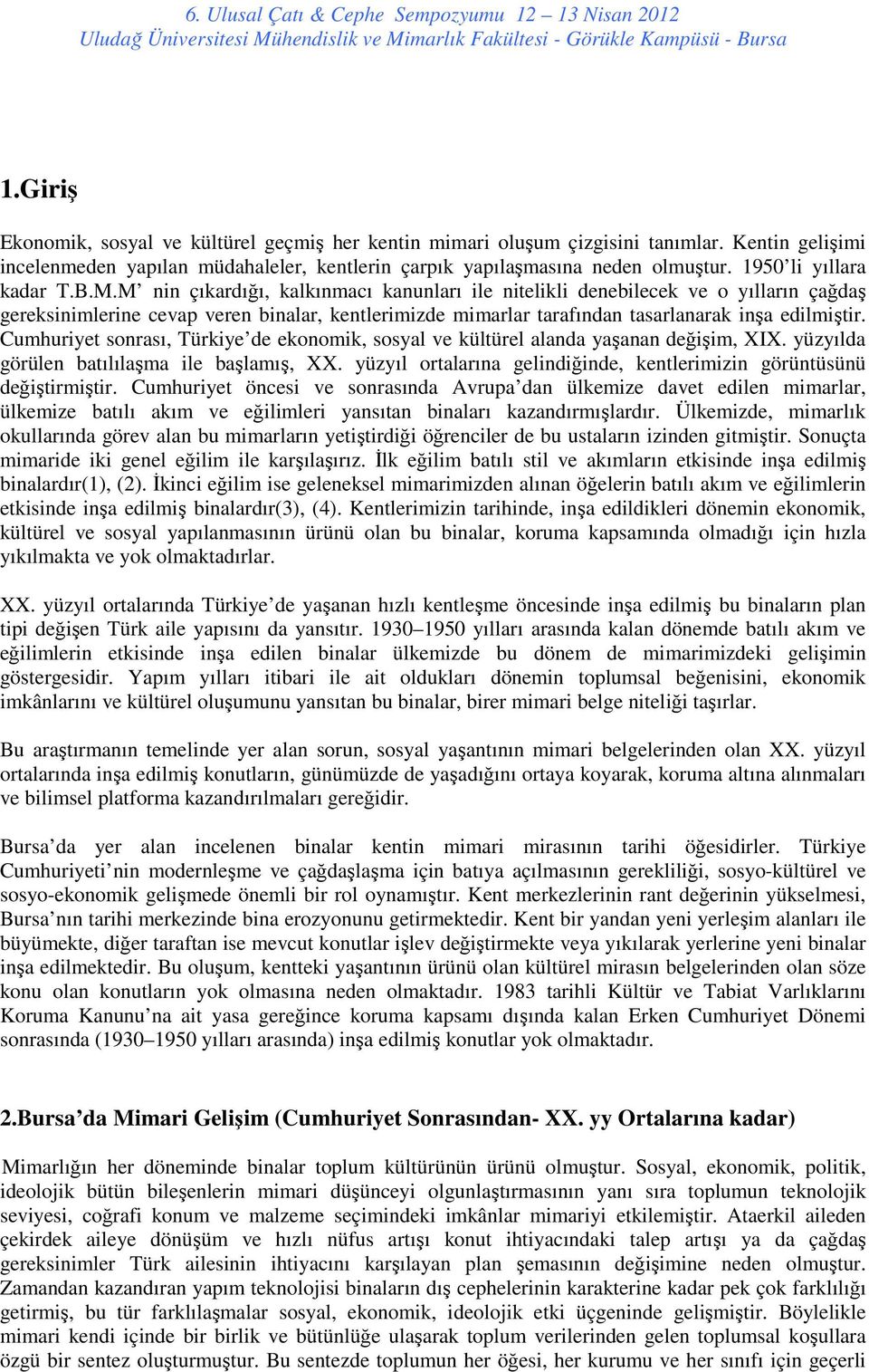 M nin çıkardığı, kalkınmacı kanunları ile nitelikli denebilecek ve o yılların çağdaş gereksinimlerine cevap veren binalar, kentlerimizde mimarlar tarafından tasarlanarak inşa edilmiştir.