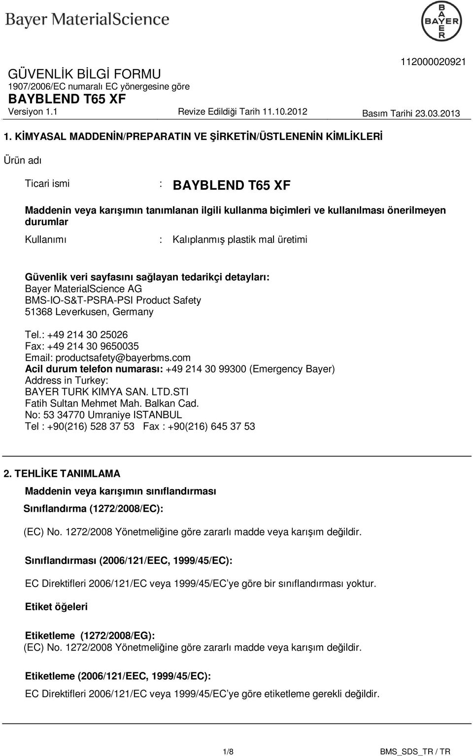 : +49 214 30 25026 Fax: +49 214 30 9650035 Email: productsafety@bayerbms.com Acil durum telefon numarası: +49 214 30 99300 (Emergency Bayer) Address in Turkey: BAYER TURK KIMYA SAN. LTD.