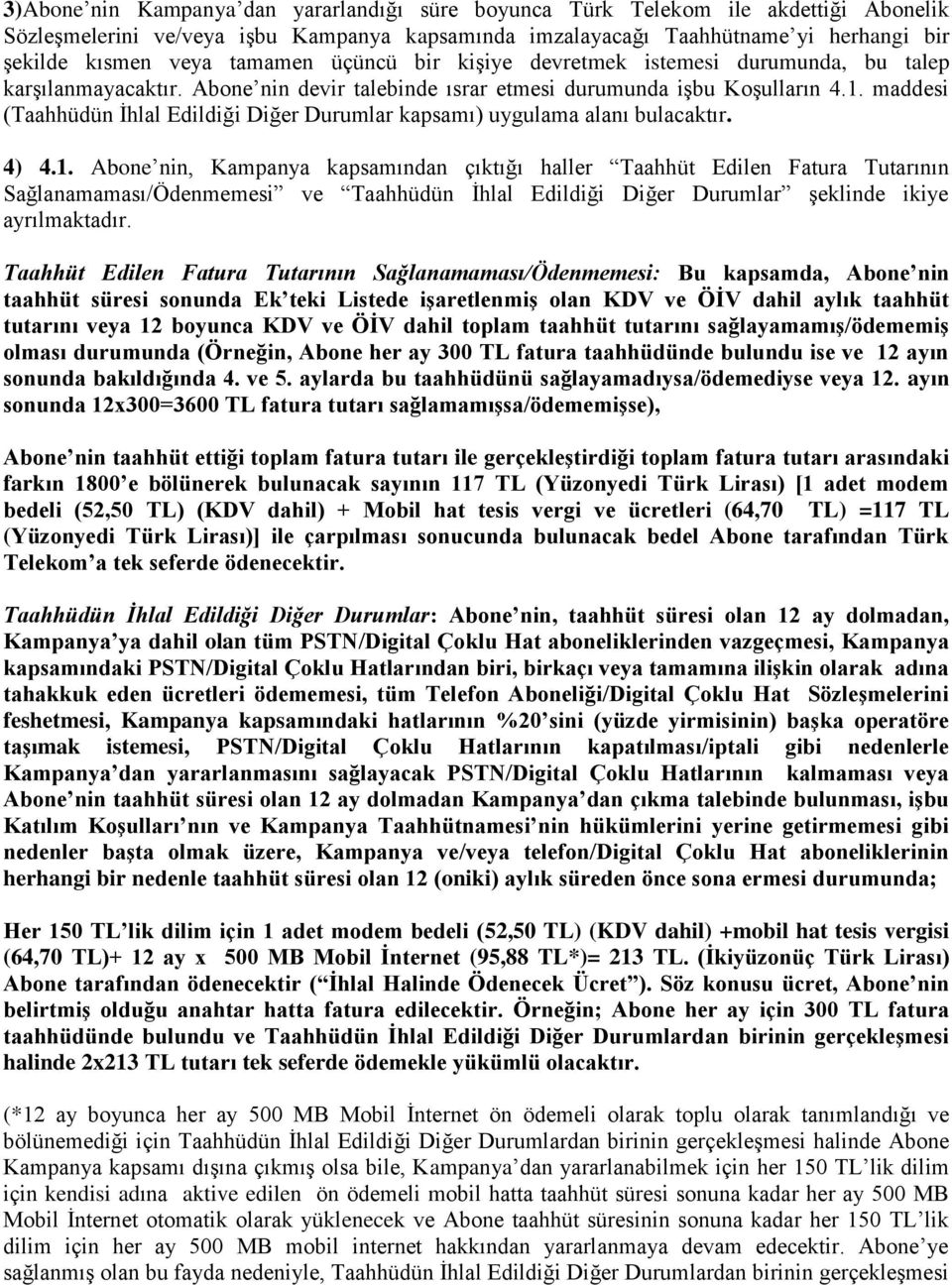 maddesi (Taahhüdün İhlal Edildiği Diğer Durumlar kapsamı) uygulama alanı bulacaktır. 4) 4.1.