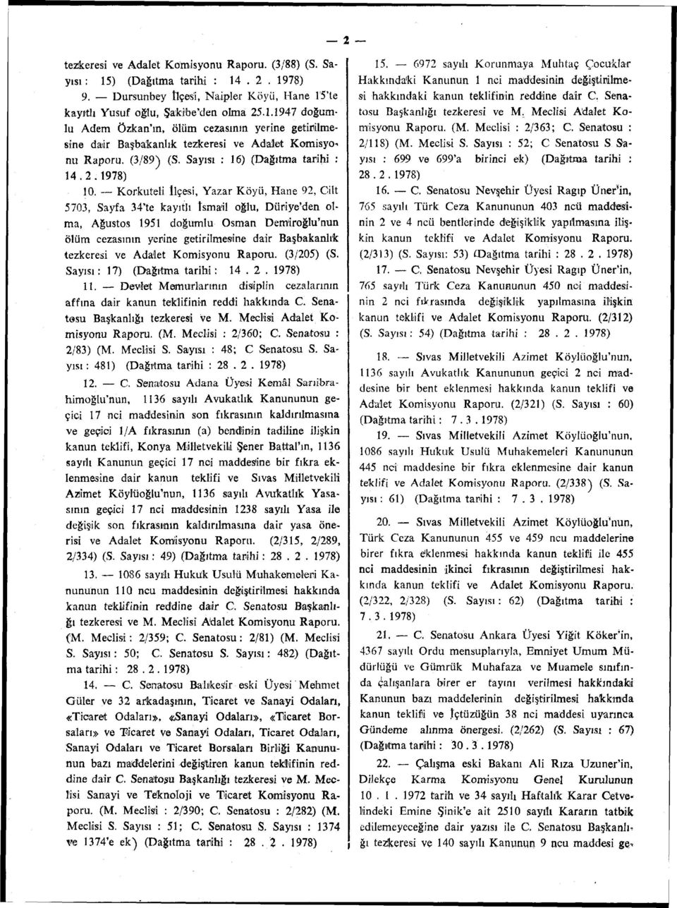 Korkuteli İlçesi, Yazar Köyü, Hane 92, Cilt 5703, Sayfa 34*te kayıtlı İsmail oğlu, Düriye'den olma, Ağustos 1951 doğumlu Osman Demiroğlu'nun ölüm cezasının yerine getirilmesine dair Başbakanlık