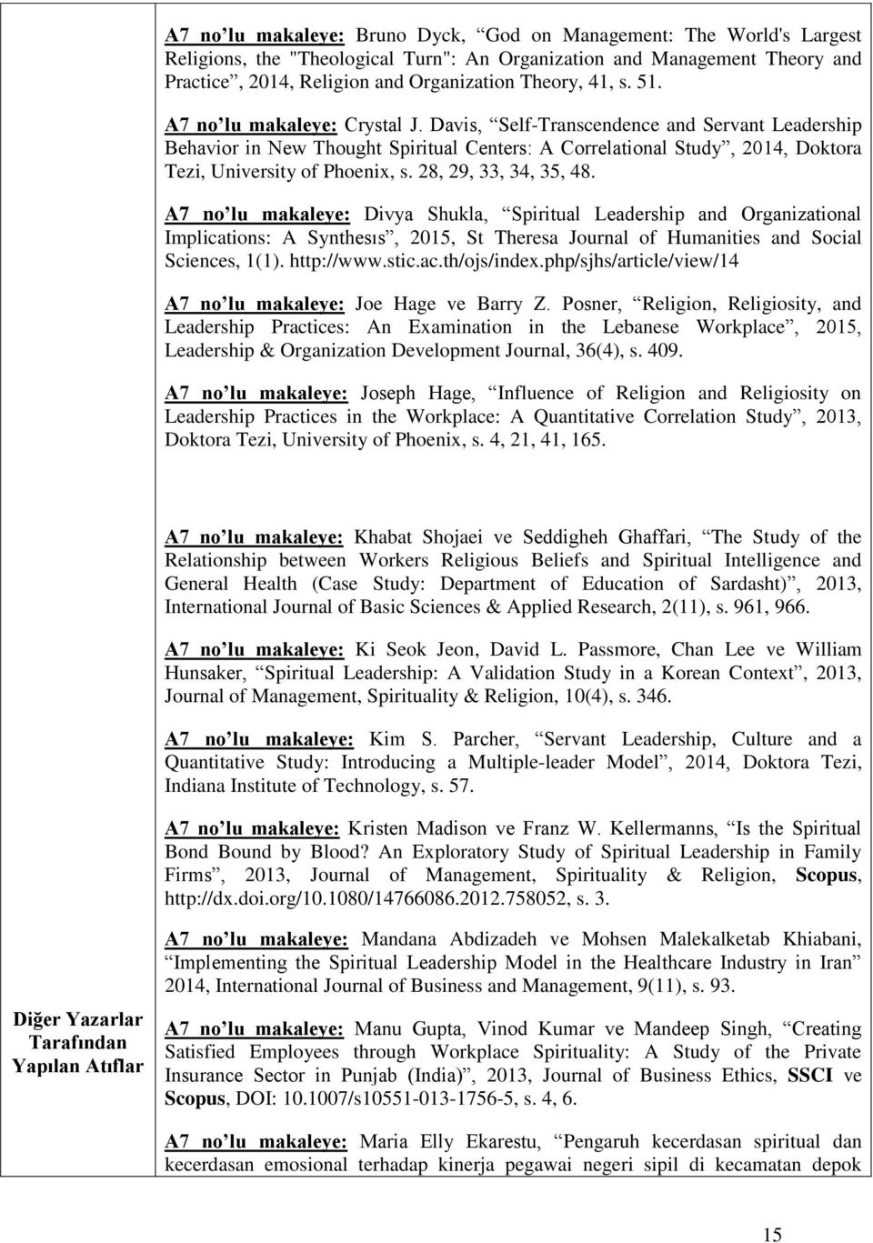 Davis, Self-Transcendence and Servant Leadership Behavior in New Thought Spiritual Centers: A Correlational Study, 2014, Doktora Tezi, University of Phoenix, s. 28, 29, 33, 34, 35, 48.